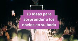 Ideas para sorprender a los novios en su boda