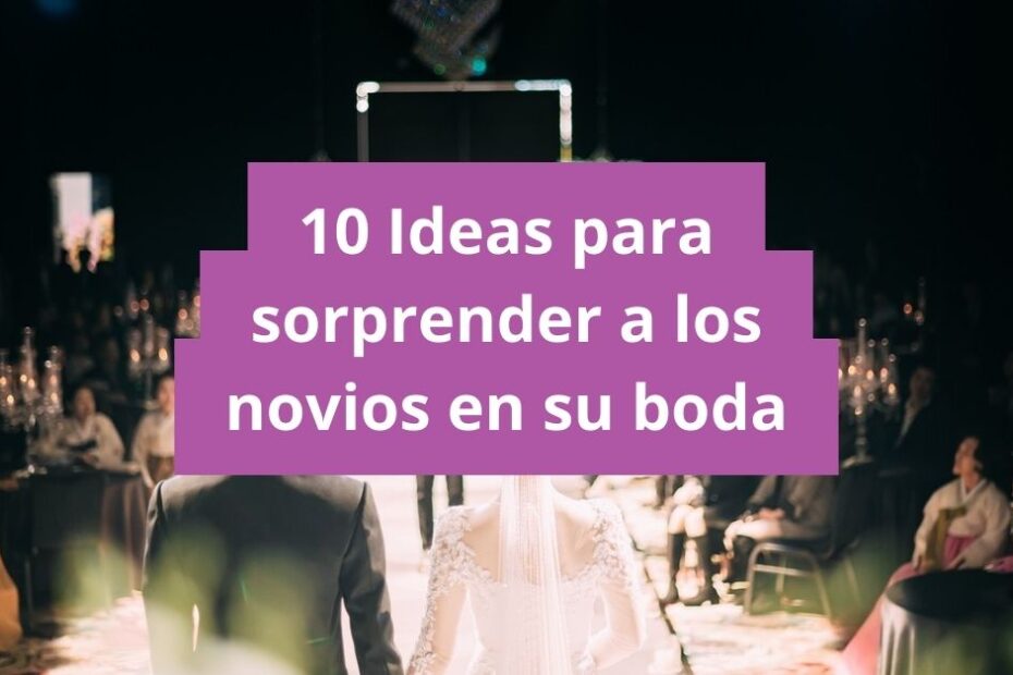 Ideas para sorprender a los novios en su boda